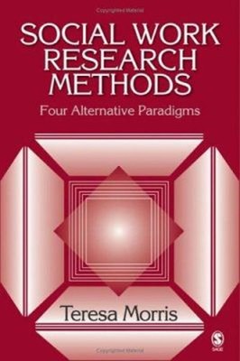 Social Work Research Methods : Four Alternative Paradigms Teresa