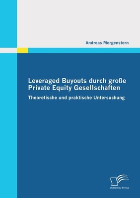 Leveraged Buyouts durch große Private Equity Gesellschaften Andreas Morgenstern