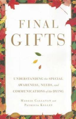 Final Gifts: Understanding the Special Awareness, Needs, and Communicatio - GOOD