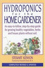 Hydroponics for the Home Gardener : An Easy-to-Follow, Step-by-St