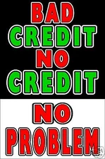 Bad Credit NO Credit No Problem Advertising poster sign 24" x 36"