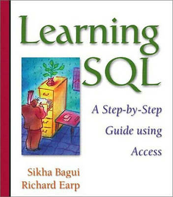 Learning SQL: A Step-by-Step Guide Using Access: International Edition by Bagui