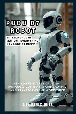 Pudu D7 Robot: Intelligence in Motion - Everything You Need to Know: Behind the