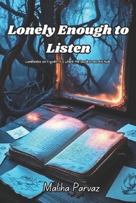 Lonely Enough To Listen: Loneliness isn't quiet. It's where the loudest secrets 
