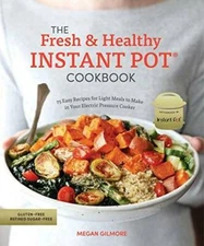 The Fresh and Healthy Instant Pot Cookbook: 75 Easy Recipes for Light Mea - GOOD