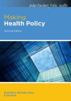 Making Health Policy by Buse, Kent; Mays, Nicholas; Walt, Gill