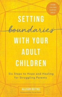 Setting Boundaries with Your Adult Children: Six Steps to Hope and Healing for S