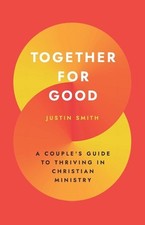 Together for Good: A Couple's Guide to Thriving in Christian Ministry by Justin