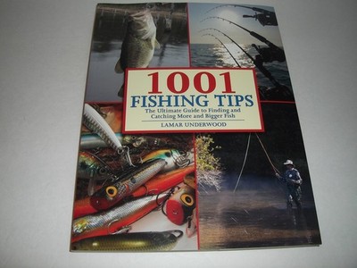 1001 Fishing Tips: The Ultimate Guide to Finding and Catching More and Bigge...