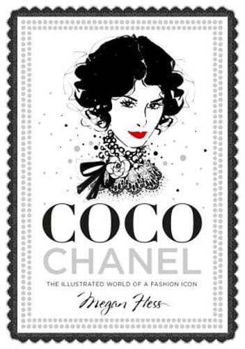 Coco Chanel: The Illustrated World of a Fashion Icon by Megan Hess: Used