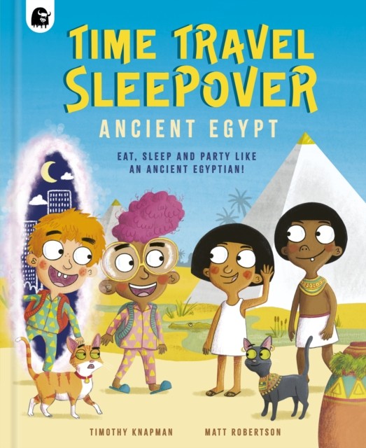 Time Travel Sleepover: Ancient Egypt by Timothy Knapman (Hardback Book)