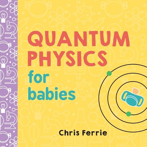 Chris Ferrie Quantum Physics for Babies (Libro di cartone) Baby University
