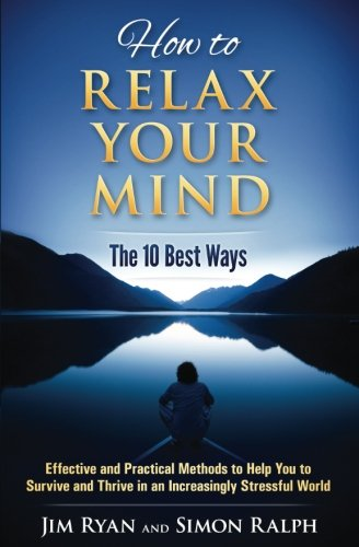 How to Relax Your Mind - The 10 Best Ways: Effective and... - Ralph, Simon