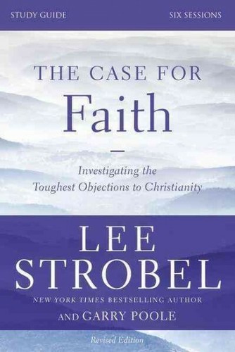 Case for Faith : Investigating the Toughest Objections to Christianity: Six S...