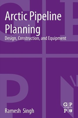 Singh - Arctic Pipeline Planning  Design Construction and Equipment  - X555z