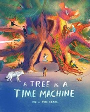 Rob Sears Tom Sears A Tree is a Time Machine (Hardback)