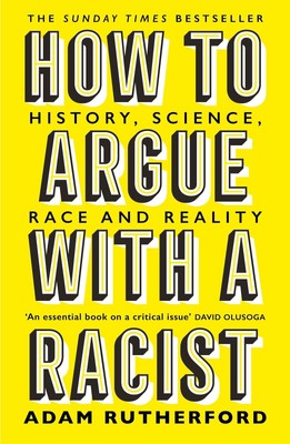 How to Argue With a Racist | History, Science, Race and Reality | Adam Rutherfor