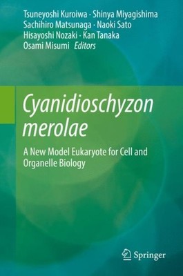Cyanidioschyzon merolae: A New Model Eukaryote  by Tsuneyoshi Kuroiwa HARDBACK