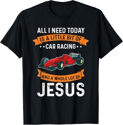 Need Racing and Jesus Christian God Love Car Race Racer God T-Shirt