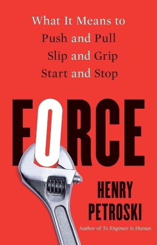 Force : What It Means To Push And Pull, Slip And Grip, Start And Stop Henry Petroski - Image 2