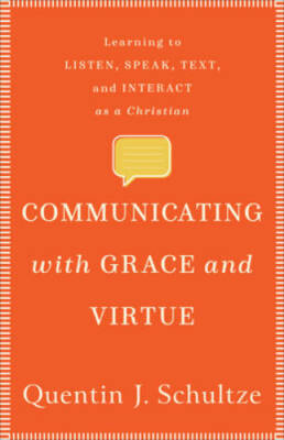 Communicating with Grace and Virtue: Learning to Listen, Speak, Text, and - GOOD