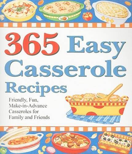 365 Easy Casserole Recipes: Friendly, Fun, Make-In-Advance Casseroles for - GOOD - Picture 1 of 1