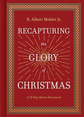 Recapturing the Glory of Christmas: A 25-Day Advent Devotional, Mohler Jr., R. A