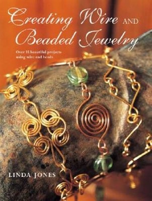 Creating Wire and Beaded Jewelry - Paperback By Jones, Linda - VERY GOOD