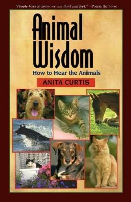 Animal Wisdom: How to Hear the Animals - Paperback By Curtis, Anita - VERY GOOD