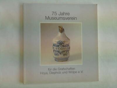 75 Jahre Museumsverein für die Grafschaften Hoya, Diepholz und Wölpe e. V.