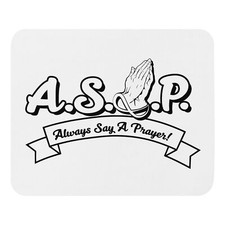 Always Say A Prayer A.S.A.P Mouse Pad B/W