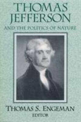 Thomas Jefferson and the Politics of Nature, Paperback by Engeman, Thomas S. ...