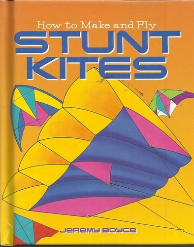 How to Make and Fly Stunt Kites by Jeremy Boyce, Good Book