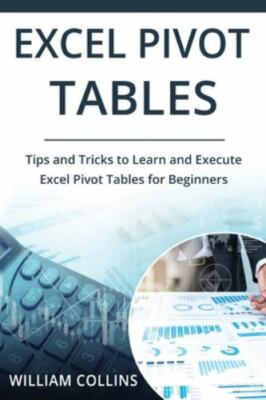 Excel Pivot Tables: Tips and Tricks to Learn and Execute in Excel for Pivot T...