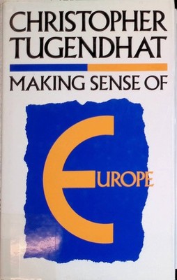 Making Sense of Europe Tugendhat, Christopher: