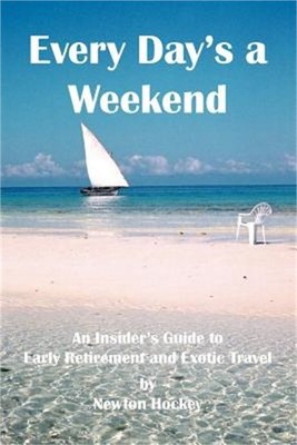 Every Day's a Weekend: An Insider's Guide to Early Retirement and Exotic Travel