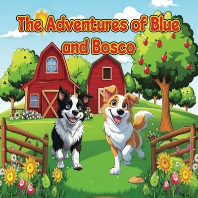 The Adventures of Blue and Bosco: A Day at the Farm By Nazia Kashi - New Copy...