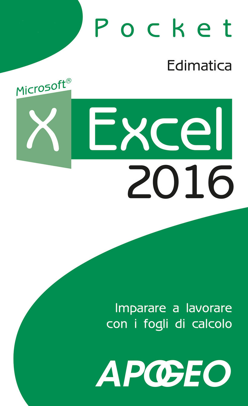 EXCEL 2016. IMPARA A LAVORARE CON I FOGLI DI CALCOLO - EDIMATICA (CUR.)