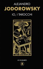 LIBRO IO, I TAROCCHI. LA PRATICA, IL PENSIERO, LA POESIA - ALEJANDRO JODOROWSKY