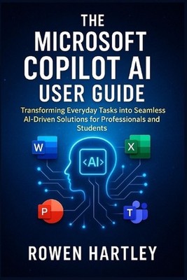 The Microsoft Copilot AI User guide: Transforming Everyday Tasks into Seamless A