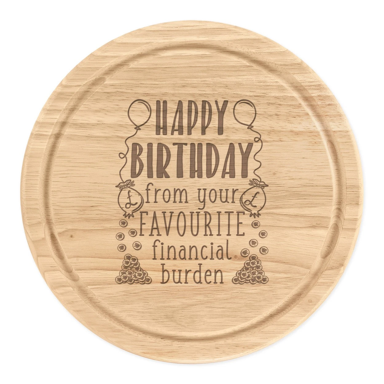 Happy Birthday From Your Favorite Financial Burden Round Cut Cheese Board