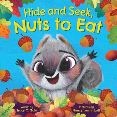 Hide and Seek, Nuts to Eat: A Fall STEAM Picture Book About Squirrels for Ea...