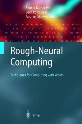 Rough-Neural Computing: Techniques for Computing with Words by Sankar Kumar Pal 