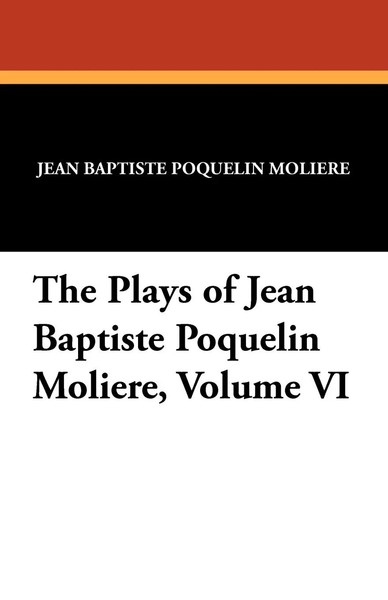 Moliere | The Plays Of Jean Baptiste Poquelin Moliere, Volume Vi | Taschenbuch-image