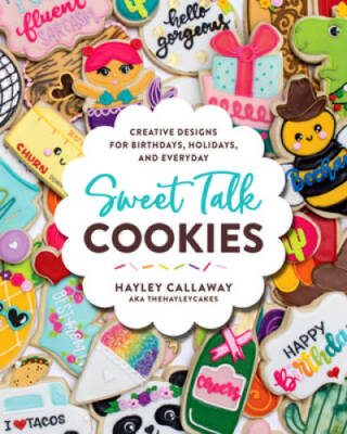 Sweet Talk Cookies: Creative Designs for Birthdays, Holidays,  - VERY GOOD