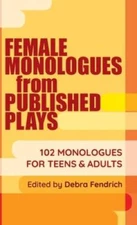 Female Monologues from Published Plays: 102 Monologues for Teens  Adults - GOOD