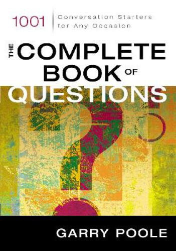 The Complete Book of Questions: 1001 Conversation Starters for Any Occasion