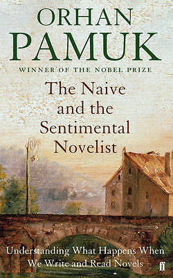 The Naive and the Sentimental Novelist: Understa, Orhan Pamuk, Excellent
