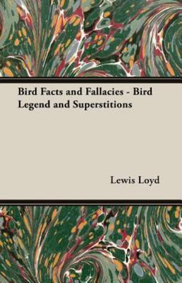 Bird Facts and Fallacies : Bird Legend and Superstitions, Paperback by Loyd, ...