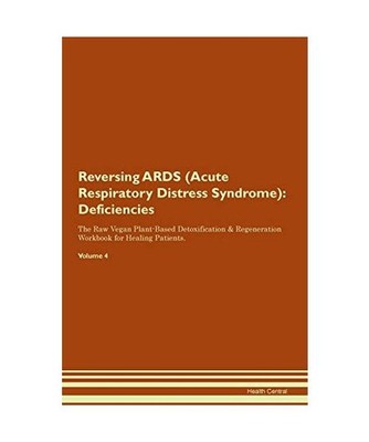 Reversing ARDS [Acute Respiratory Distress Syndrome]: Deficiencies The Raw Vegan